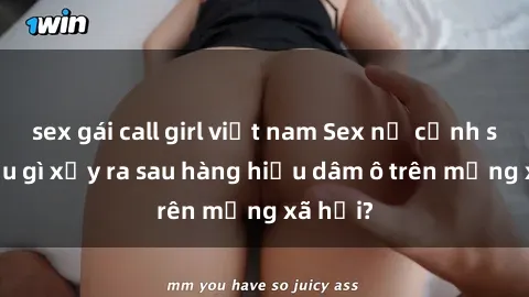 sex gái call girl việt nam Sex nữ cảnh sát: Điều gì xảy ra sau hàng hiệu dâm ô trên mạng xã hội?
