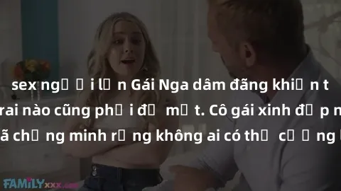 sex người lớn Gái Nga dâm đãng khiến tim bất cứ chàng trai nào cũng phải đỏ mặt. Cô gái xinh đẹp này đã chứng minh rằng không ai có thể cưỡng lại khi cô làm tình đắm say.