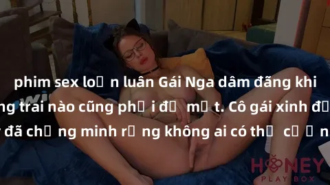 phim sex loạn luân Gái Nga dâm đãng khiến tim bất cứ chàng trai nào cũng phải đỏ mặt. Cô gái xinh đẹp này đã chứng minh rằng không ai có thể cưỡng lại khi cô làm tình đắm say.