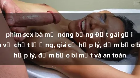 phim sex bà mẹ nóng bỏng Đặt gái gọi Việt Nam: Dịch vụ chất lượng, giá cả hợp lý, đảm bảo bí mật và an toàn