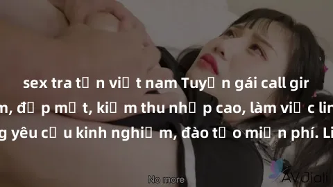 sex tra tấn việt nam Tuyển gái call girl Việt Nam gợi cảm, đẹp mắt, kiếm thu nhập cao, làm việc linh hoạt, không yêu cầu kinh nghiệm, đào tạo miễn phí. Liên hệ ngay để biết thêm chi tiết!