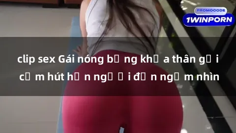clip sex Gái nóng bỏng khỏa thân gợi cảm hút hồn người đến ngắm nhìn