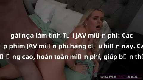 gái nga làm tình Tải JAV miễn phí: Các trang web cung cấp phim JAV miễn phí hàng đầu hiện nay. Các tác phẩm chất lượng cao, hoàn toàn miễn phí, giúp bạn thỏa mãn niềm đam mê mà không tốn kém.
