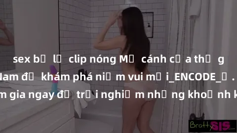 sex bị lộ clip nóng Mở cánh cửa thế giới sex MILF Việt Nam để khám phá niềm vui mới_ENCODE_. Hãy tham gia ngay để trải nghiệm những khoảnh khắc đầy kích thích và đam mê.