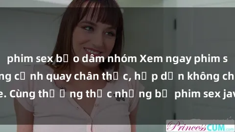 phim sex bạo dâm nhóm Xem ngay phim sex jav HD với những cảnh quay chân thực, hấp dẫn không che. Cùng thưởng thức những bộ phim sex jav HD hot nhất hiện nay!